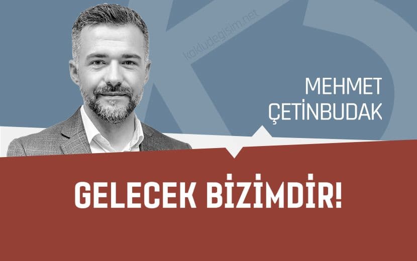 Gelecek Bizimdir!