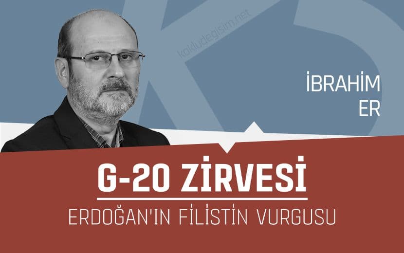 G-20 Zirvesi; Cumhurbaşkanı Erdoğan’ın Filistin ve Gazze Vurgusu