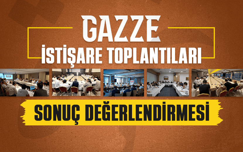 "Gazze İstişare Toplantıları" Sonuç Değerlendirmesi