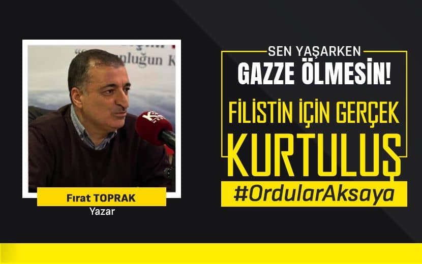Fırat Toprak: "İslâm Dünyasında 'Uşak Yöneticiler' Sorunu Vardır!"