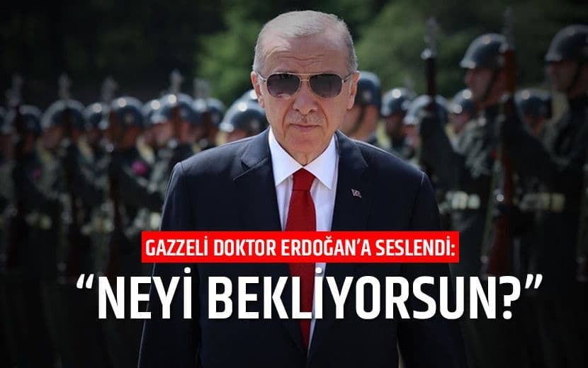 Gazzeli Doktordan Erdoğan’a Acil Çağrı: “Neyi Bekliyorsun?”