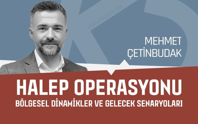 Halep Operasyonu: Bölgesel Dinamikler ve Gelecek Senaryoları
