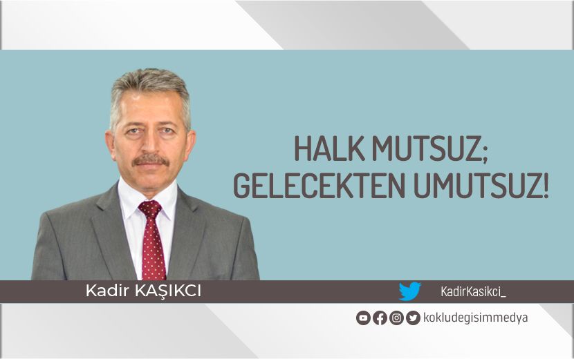 Halk Mutsuz; Gelecekten Umutsuz!