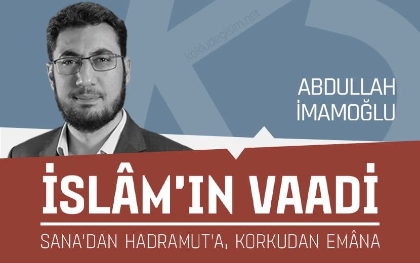 İslâm’ın Vaadi; Sana’dan Hadramut’a, Korkudan Emâna