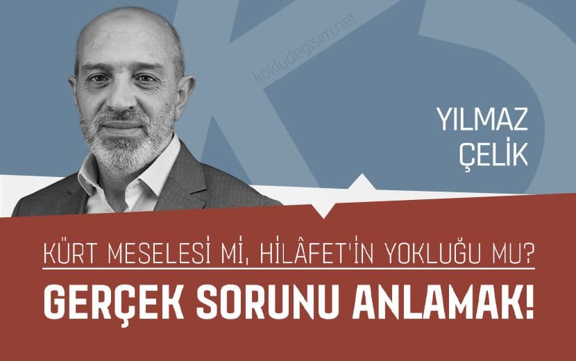 Kürt Meselesi mi, Hilâfet’in Yokluğu mu? Gerçek Sorunu Anlamak!