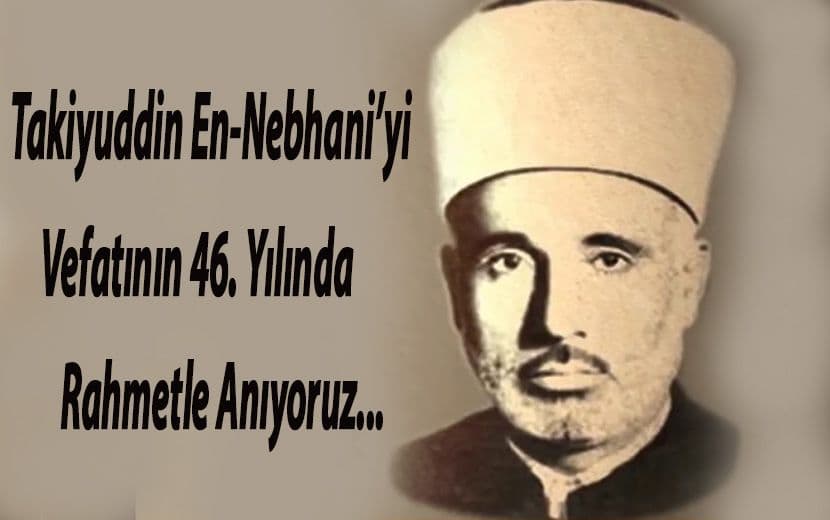 Kıymetli Alim Takiyuddîn Nebhani’yi Rahmetle Anıyoruz