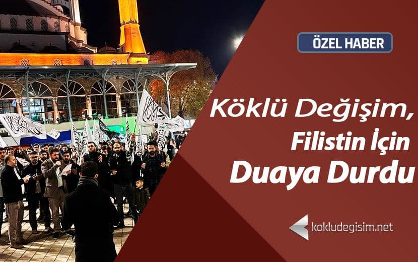 Köklü Değişim, İstanbul’da 3 Noktada Filistin İçin Duaya Durdu