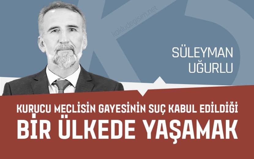 Kurucu Meclisin Gayesinin Suç Kabul Edildiği Bir Ülkede Yaşamak