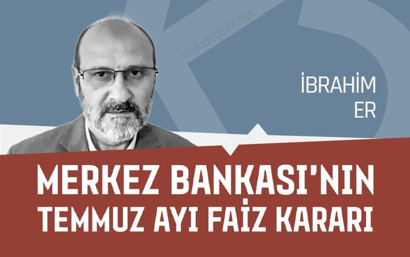 Merkez Bankası’nın Temmuz Ayı Faiz Kararı
