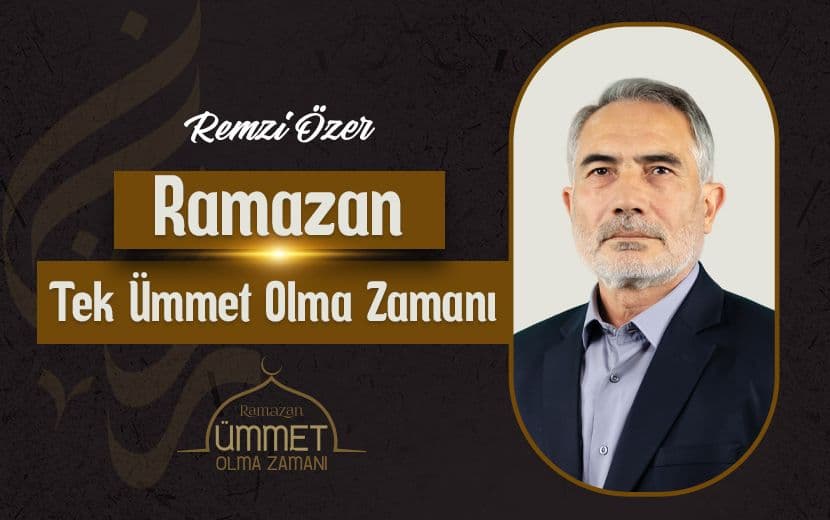 Parçalanmışlıktan Vahdete, Vahdetten Hilâfet’e: Ramazan Tek Ümmet Olma Zamanı