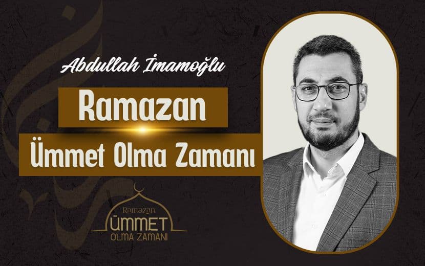 Ramazan Ümmet Olma Zamanı