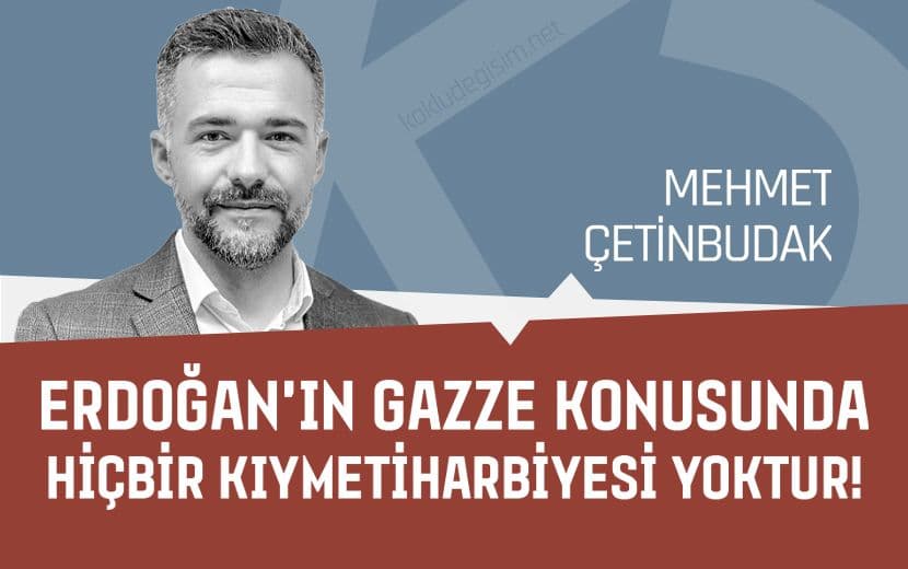 Tribünlere Oynayan Erdoğan’ın Gazze Konusunda Hiçbir Kıymetiharbiyesi Yoktur!