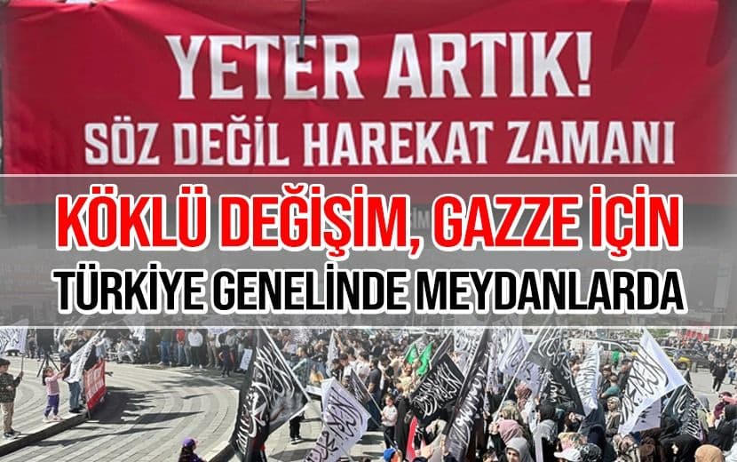 Köklü Değişim, Türkiye Genelinde Gazze İçin Meydanlara İndi
