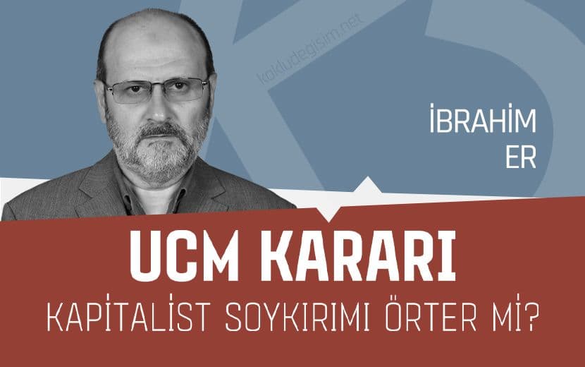 UCM Kararı, Kapitalist Soykırımı Örter mi?