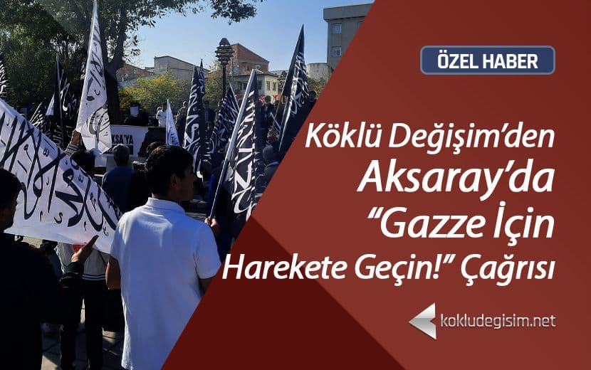 Köklü Değişim’den, Aksaray’da Gazze İçin Harekete Geçin Çağrısı