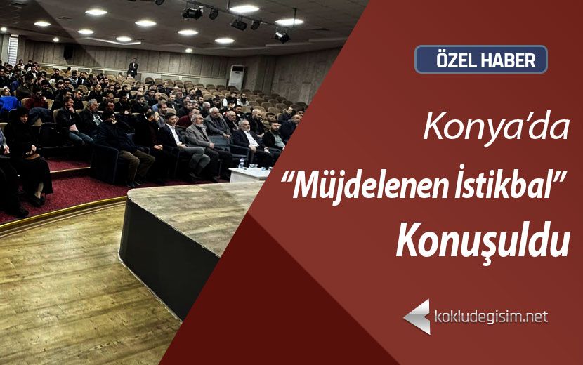 Köklü Değişim'den Konya’da Konferans: “Müjdelenen İstikbal ve Gazze”