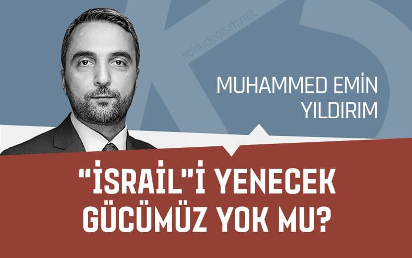 İşgalci “İsrail”i Yenecek Gücümüz Yok mu?