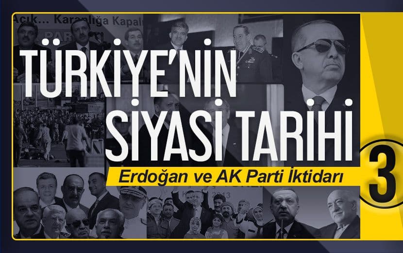 Türkiye'nin Siyasi Tarihi - 3. Bölüm: "Erdoğan ve AK Parti İktidarı"