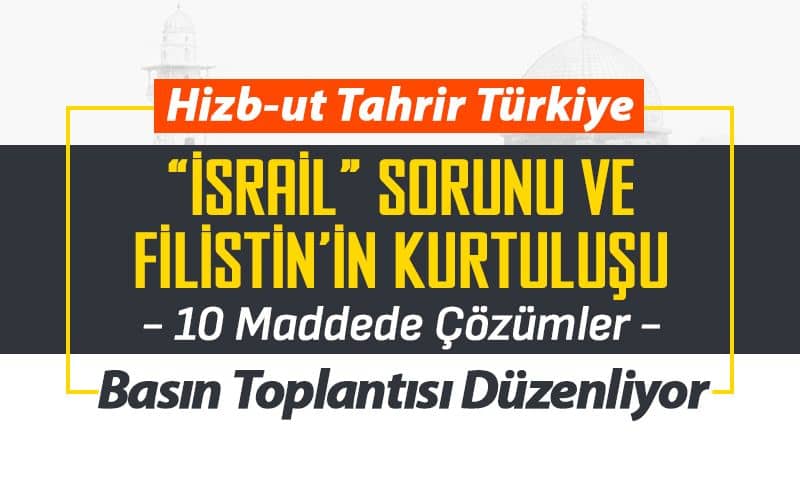 Hizb-ut Tahrir Türkiye, “İsrail” Sorunu ve Filistin’in Kurtuluşunu Masaya Yatırıyor
