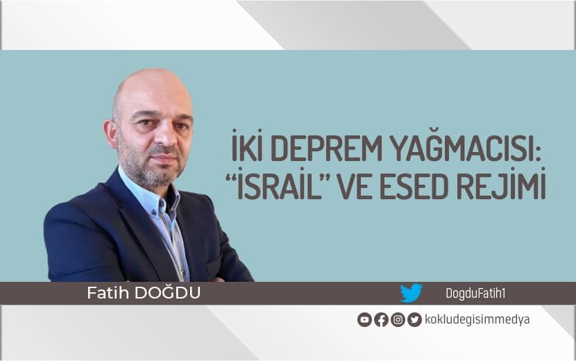 İki Deprem Yağmacısı: “İsrail” ve Esed Rejimi