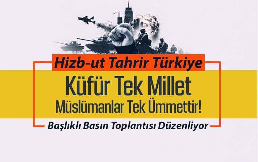 Hizb-ut Tahrir Türkiye'den Basın Toplantısı: “Küfür Tek Millettir”