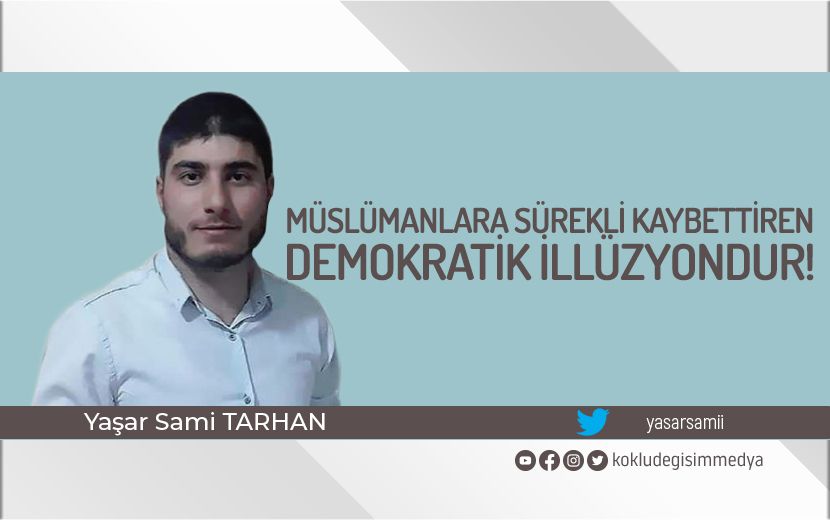 Müslümanlara Sürekli Kaybettiren Demokratik İllüzyondur!